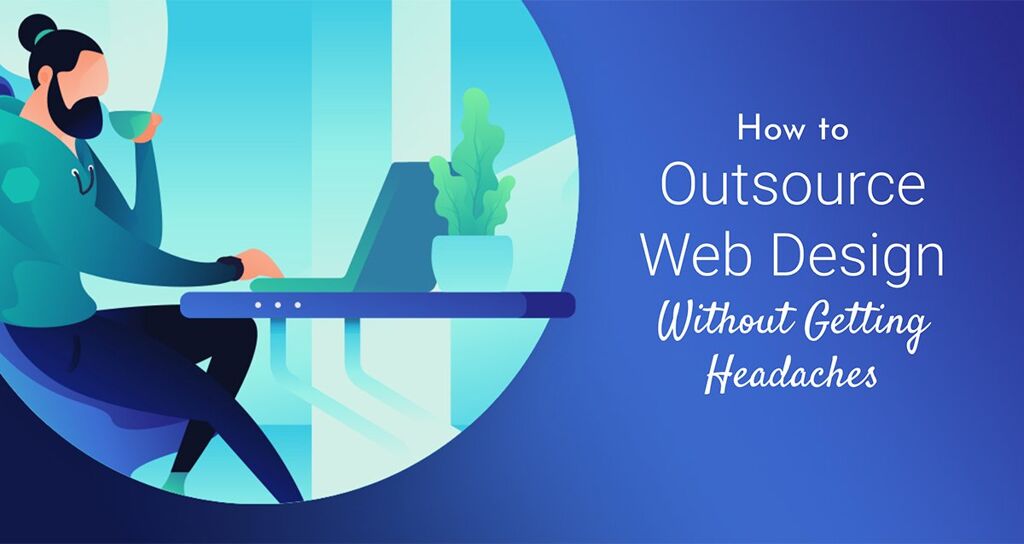 How to Outsource Web Design Without Getting Headaches