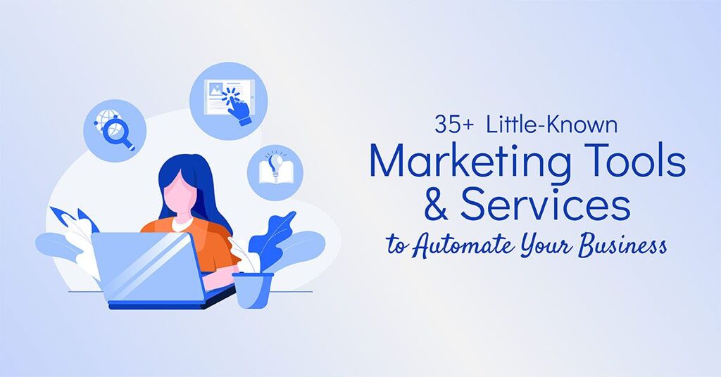 35+ Little-Known Marketing Tools & Services to Automate Your Business